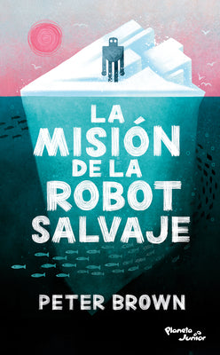 Cover Image for La Misión de la Robot Salvaje / The Wild Robot Protects -- Peter Brown, Paperback
