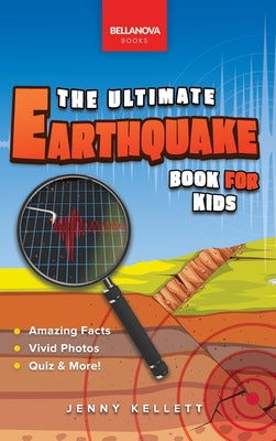 Cover Image for Earthquakes The Ultimate Earthquake Book for Kids: Earthquake Facts, 100+ Amazing Facts, Tectonic Plates, P & S Waves, Safety & Quiz -- Jenny Kellett, Hardcover