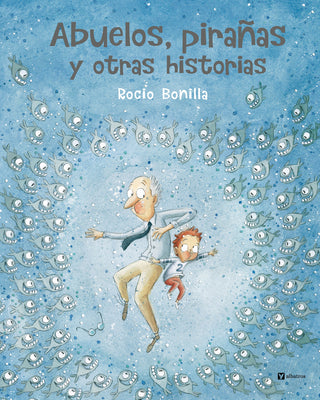 Cover Image for Abuelos, Pirañas Y Otras Historias -- Rocio Bonilla, Hardcover