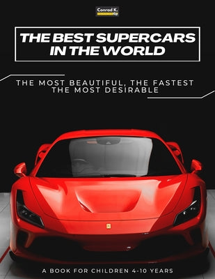Cover Image for The Best Supercars in the World: a picture book for children about sports cars, the fastest cars in the world, book for boys 4-10 years old -- Conrad K. Butler, Paperback
