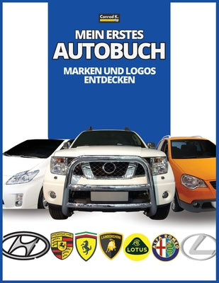 Cover Image for Mein erstes Autobuch: Marken und Logos entdecken, farbenfrohes Buch für Kinder, Logos von Automarken mit schönen Bildern von Autos aus der ganzen Welt -- Conrad K. Butler, Paperback