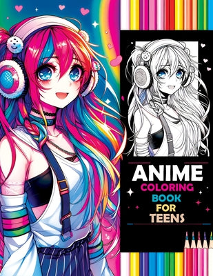 Cover Image for Anime Coloring Book for Teens: Beauty Pop & Anime Girls - Sparking Creative Inspiration from Classic to Modern Manga Masterpieces -- Pata Lumina, Paperback