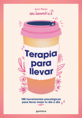 Cover Image for Terapia Para Llevar: 100 Herramientas Psicológicas Para Llevar Mejor Tu Día a Día / Therapy to Go -- Ana Pérez, Paperback