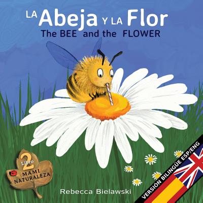 Cover Image for La abeja y la flor - The Bee and the Flower: Version bilingüe Español/Inglés -- Rebecca Bielawski, Paperback