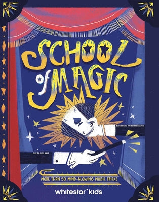 Cover Image for School of Magic: More Than 50 Mind-Blowing Magic Tricks -- Altea Villa, Hardcover