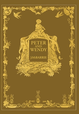Cover Image for Peter and Wendy or Peter Pan (Wisehouse Classics Anniversary Edition of 1911 - with 13 original illustrations) -- James Matthew Barrie, Hardcover