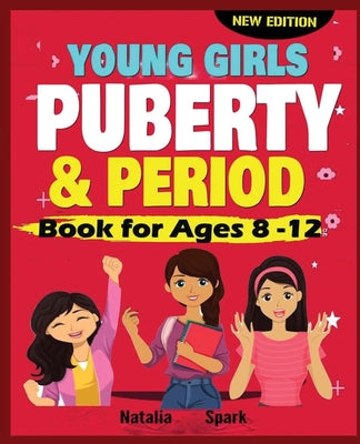Cover Image for Young Girls Puberty and Period Book for Ages 8-12 years New Edition -- Natalia Spark, Paperback