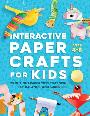 Cover Image for Interactive Paper Crafts for Kids: 25 Cut-Out Paper Toys that Spin, Fly, Balance, and Surprise! Ages 4-8 -- Lyra Pine, Paperback