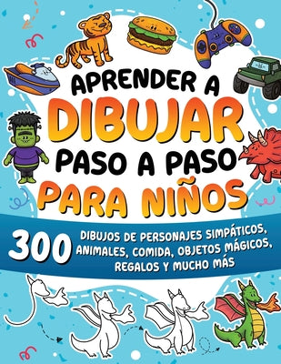 Cover Image for Aprender a dibujar paso a paso para niños: 300 dibujos de animales adorables, vehículos, monstruos, robots, comida, regalos y mucho más. -- Special Art, Paperback