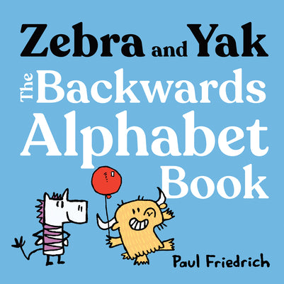 Cover Image for Zebra and Yak: The Backwards Alphabet Book -- Paul Friedrich, Hardcover