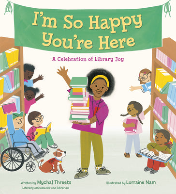 Cover Image for I'm So Happy You're Here: A Celebration of Library Joy -- Mychal Threets, Hardcover
