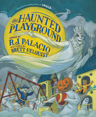 Cover Image for The Haunted Playground -- R. J. Palacio, Hardcover