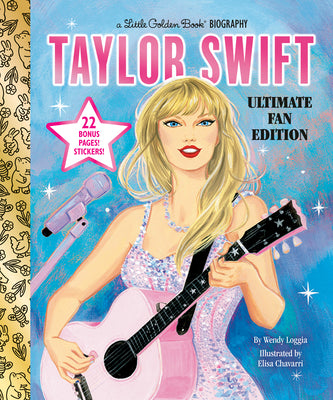 Cover Image for Taylor Swift Ultimate Fan Edition Little Golden Book Biography: 22 Bonus Pages! Stickers! -- Wendy Loggia, Hardcover