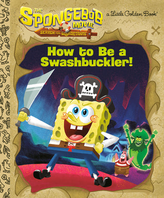 Cover Image for The Spongebob Movie: Search for Squarepants: How to Be a Swashbuckler! -- Jeneanne Debois, Hardcover