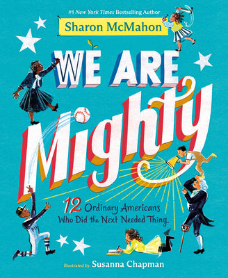 Cover Image for We Are Mighty: 12 Ordinary Americans Who Did the Next Needed Thing -- Sharon McMahon, Hardcover