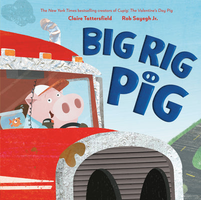 Cover Image for Big Rig Pig -- Claire Tattersfield, Hardcover