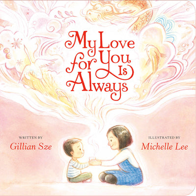 Cover Image for My Love for You Is Always -- Gillian Sze, Board Books