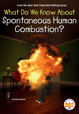 Cover Image for What Do We Know about Spontaneous Human Combustion? -- Steve Korté, Library Binding