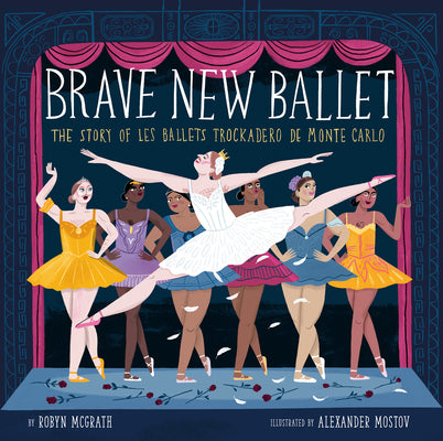 Cover Image for Brave New Ballet: The Story of Les Ballets Trockadero de Monte Carlo -- Robyn McGrath, Hardcover