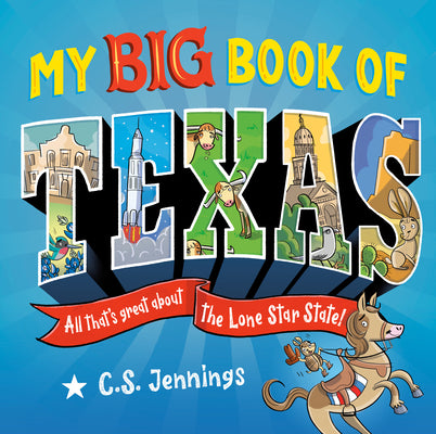 Cover Image for My Big Book of Texas: All That's Great about the Lone Star State! -- C. S. Jennings, Hardcover