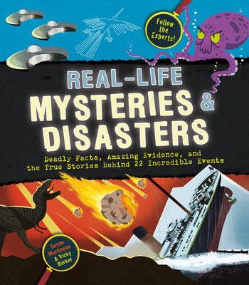 Cover Image for Real-Life Mysteries & Disasters: Deadly Facts, Amazing Evidence, and the True Stories Behind 22 Incredible Events -- Susan Martineau, Hardcover