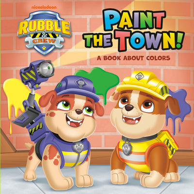 Cover Image for Paint the Town! a Book about Colors (Paw Patrol: Rubble & Crew) -- Random House, Board Books