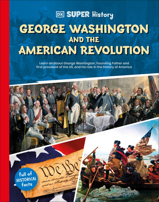 Cover Image for DK Super History George Washington and the American Revolution -- DK, Hardcover