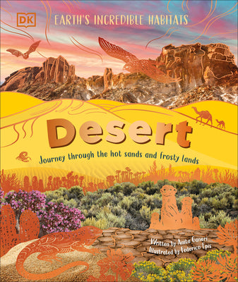 Cover Image for Desert: Journey Through the Hot Sands and Frosty Lands -- Anita Ganeri, Hardcover