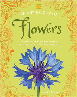 Cover Image for An Anthology of Flowers: A Collection of Flowers from Gardens, Mountains and More, with Fascinating Secrets -- DK, Hardcover
