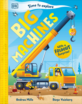 Cover Image for Time to Explore Big Machines: With a Foldout Surprise! -- Andrea Mills, Hardcover