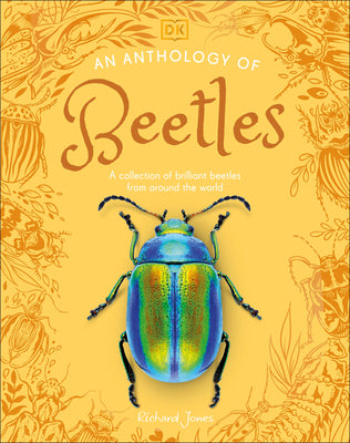 Cover Image for An Anthology of Beetles: A Collection of Brilliant Beetles from Around the World -- Richard Jones, Hardcover