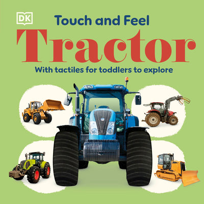Cover Image for Touch and Feel Tractor: With Tactiles for Toddlers to Explore -- DK, Board Books