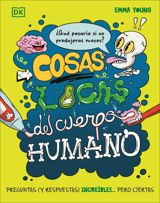 Cover Image for Cosas Locas del Cuerpo Humano (What If... You Didn't Make Snot?) -- Emma Young, Hardcover