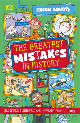 Cover Image for The Greatest Mistakes in History: Bloopers, Blunders, and Other Mishaps from History -- Simon Abbott, Paperback
