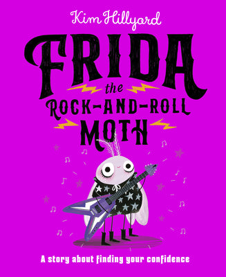Cover Image for Frida the Rock-And-Roll Moth: A Story about Finding Your Confidence -- Kim Hillyard, Hardcover