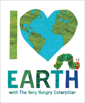 Cover Image for I Love Earth with the Very Hungry Caterpillar -- Eric Carle, Hardcover