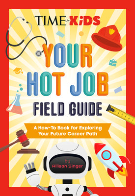 Cover Image for Time for Kids: Your Hot Job Field Guide: A How-To Book for Exploring Your Future Career Path -- Allison Singer, Paperback