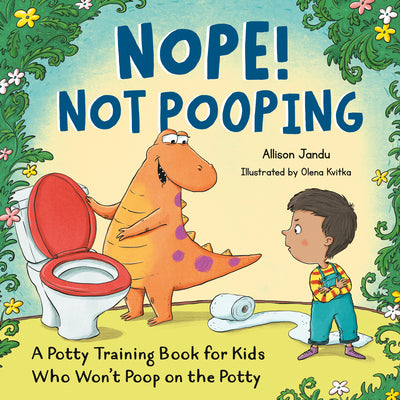 Cover Image for Nope! Not Pooping: A Potty Training Book for Kids Who Won't Poop on the Potty -- Allison Jandu, Paperback