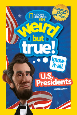 Cover Image for Weird But True! Know-It-All U.S. Presidents, Updated & Expanded -- National Geographic Kids, Library Binding