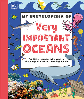 Cover Image for My Encyclopedia of Very Important Oceans: For Little Learners Who Want to Dive Deep Into Earth's Amazing Oceans -- DK, Hardcover