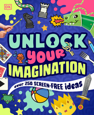 Cover Image for Unlock Your Imagination: Over 250 Screen-Free Ideas -- DK, Paperback