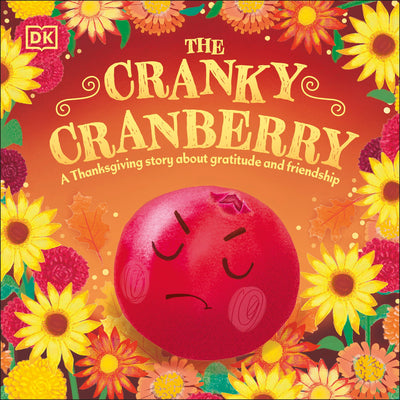 Cover Image for The Cranky Cranberry: A Thanksgiving Story about Gratitude and Friendship -- DK, Board Books