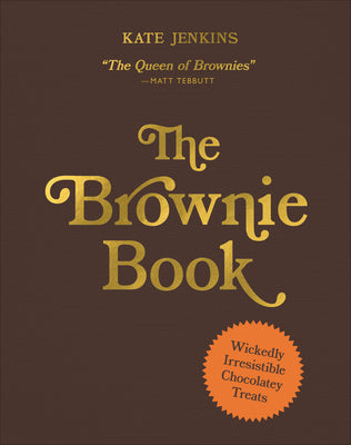Cover Image for The Brownie Book: Wickedly Irresistible Chocolatey Treats -- Kate Jenkins, Hardcover