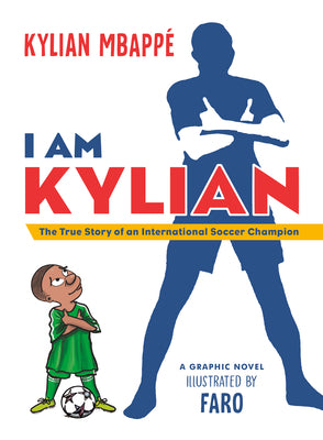 Cover Image for I Am Kylian: The True Story of an International Soccer Champion -- Kylian Mbappé, Paperback