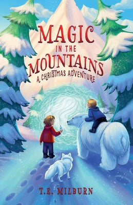 Cover Image for Magic In The Mountains: A Christmas Adventure -- T. E. Milburn, Paperback