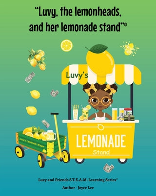 Cover Image for Luvy, the lemonheads, and her lemonade stand -- Joyce A. Lee, Paperback