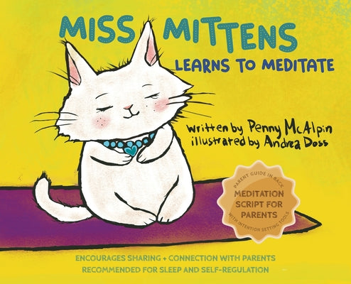 Cover Image for Miss Mittens Learns to Meditate: A Keep-sake Story with a Parent Meditation Script and Intention-Setting Exercise that Transforms Bedtime into a Famil -- Penny McAlpin, Hardcover