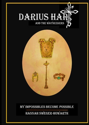 Cover Image for Darius Hart and the WaySeekers: My Impossibles Become Possible -- Hannah Grace Sweger-Howarth, Paperback