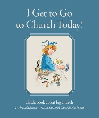 Cover Image for I Get to Go to Church Today: a little book about big church -- Amanda Bowen, Paperback