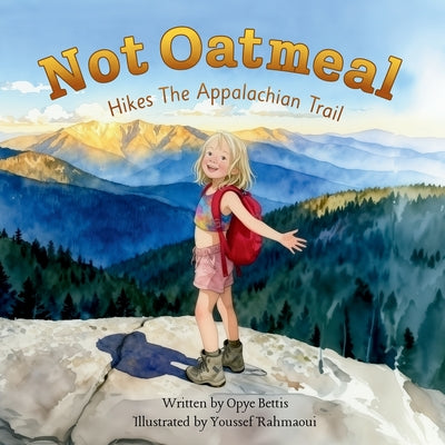 Cover Image for Not Oatmeal Hikes The Appalachian Trail -- Opye Bettis, Paperback